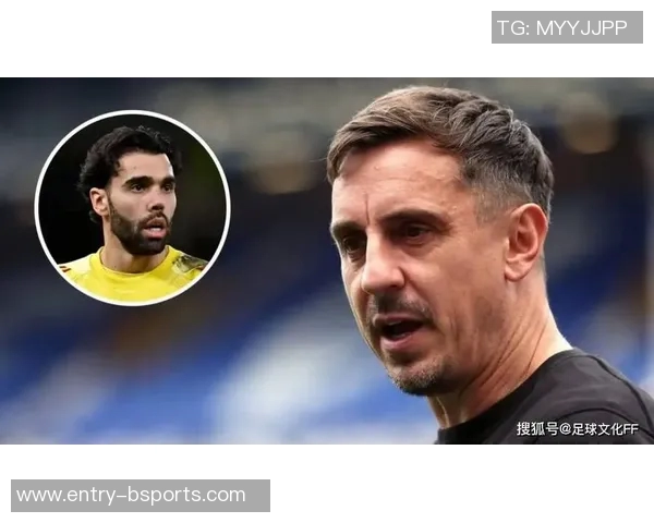 内维尔盛赞拉亚本赛季表现出色称其绝对不可思议